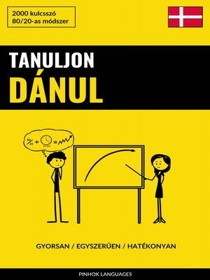 cover image of Tanuljon Dánul--Gyorsan / Egyszerűen / Hatékonyan